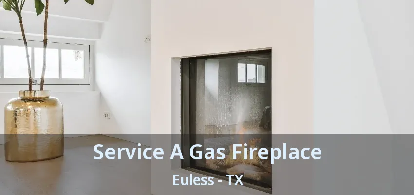Service A Gas Fireplace Euless - TX