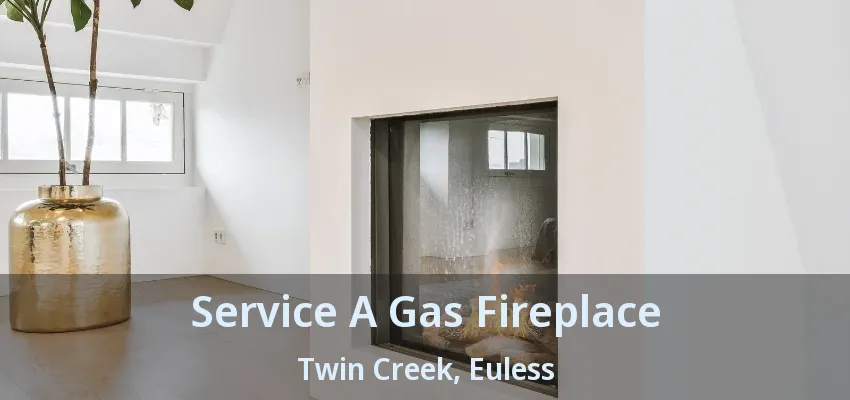 Service A Gas Fireplace Twin Creek, Euless - TX
