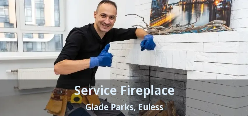 Service Fireplace Glade Parks, Euless - TX