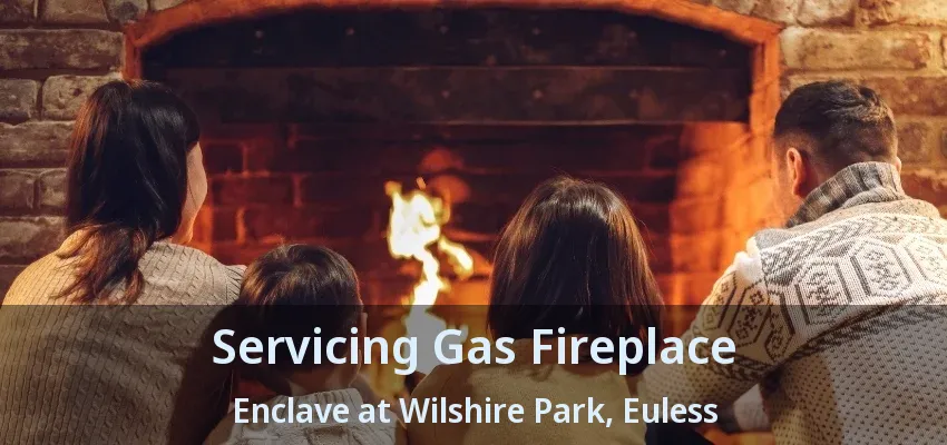 Servicing Gas Fireplace Enclave at Wilshire Park, Euless - TX