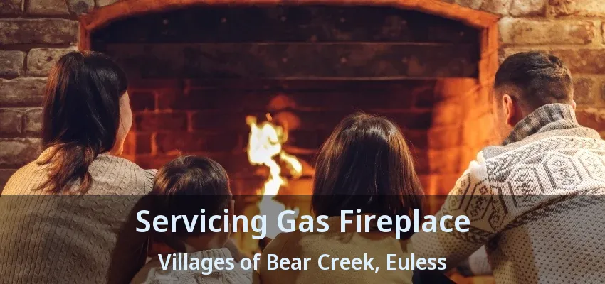 Servicing Gas Fireplace Villages of Bear Creek, Euless - TX