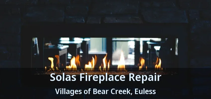Solas Fireplace Repair Villages of Bear Creek, Euless - TX