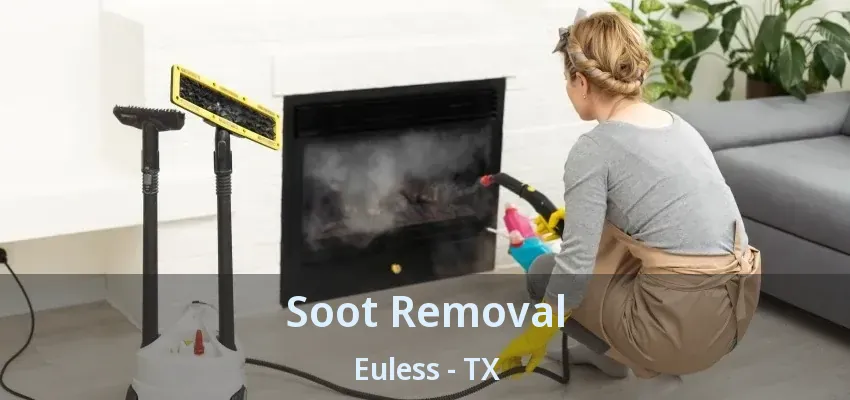 Soot Removal Euless - TX