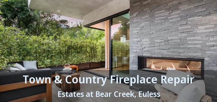 Town & Country Fireplace Repair Estates at Bear Creek, Euless - TX