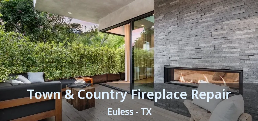 Town & Country Fireplace Repair Euless - TX