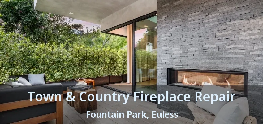Town & Country Fireplace Repair Fountain Park, Euless - TX