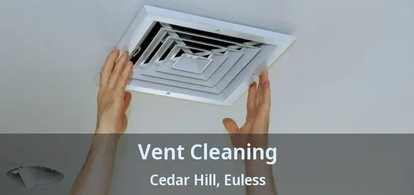 Vent Cleaning Cedar Hill, Euless - TX