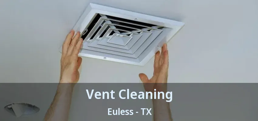 Vent Cleaning Euless - TX