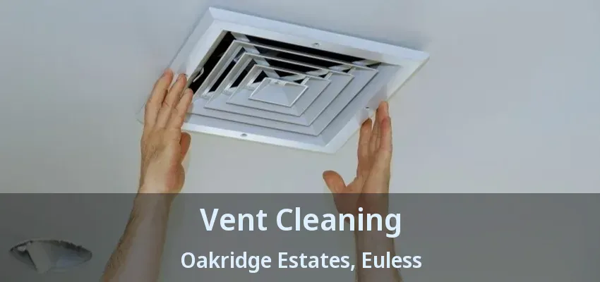 Vent Cleaning Oakridge Estates, Euless - TX