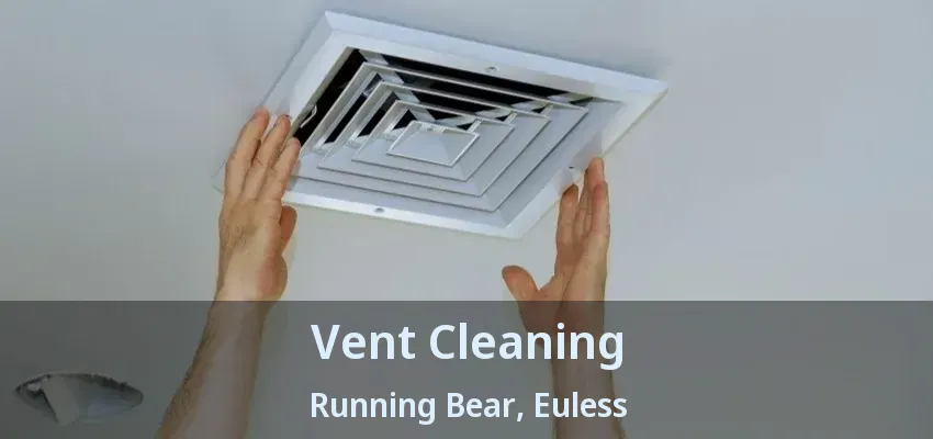 Vent Cleaning Running Bear, Euless - TX
