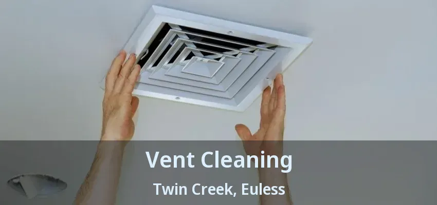 Vent Cleaning Twin Creek, Euless - TX