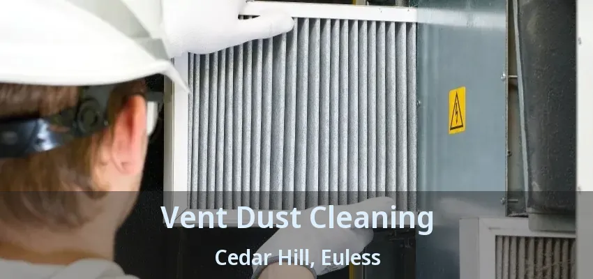 Vent Dust Cleaning Cedar Hill, Euless - TX