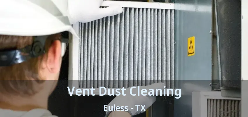 Vent Dust Cleaning Euless - TX