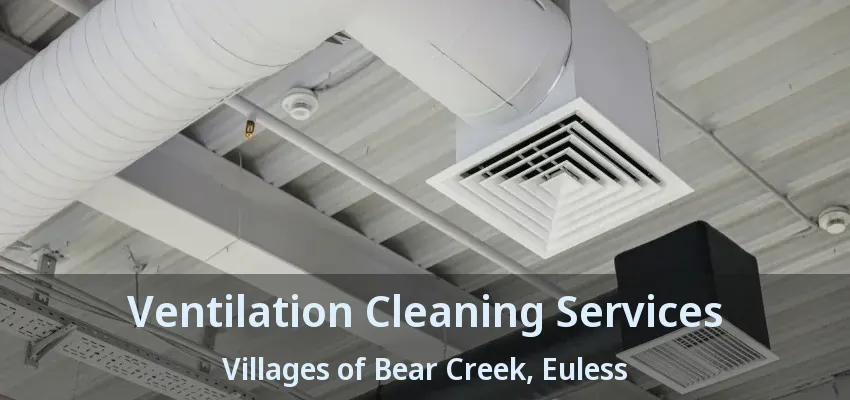 Ventilation Cleaning Services Villages of Bear Creek, Euless - TX