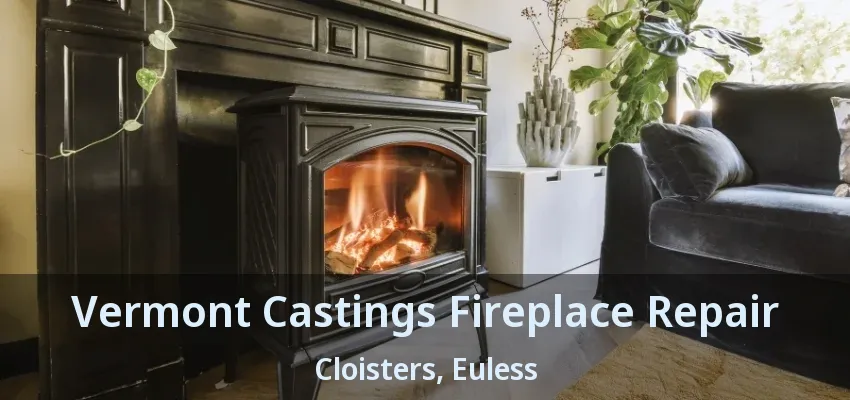 Vermont Castings Fireplace Repair Cloisters, Euless - TX