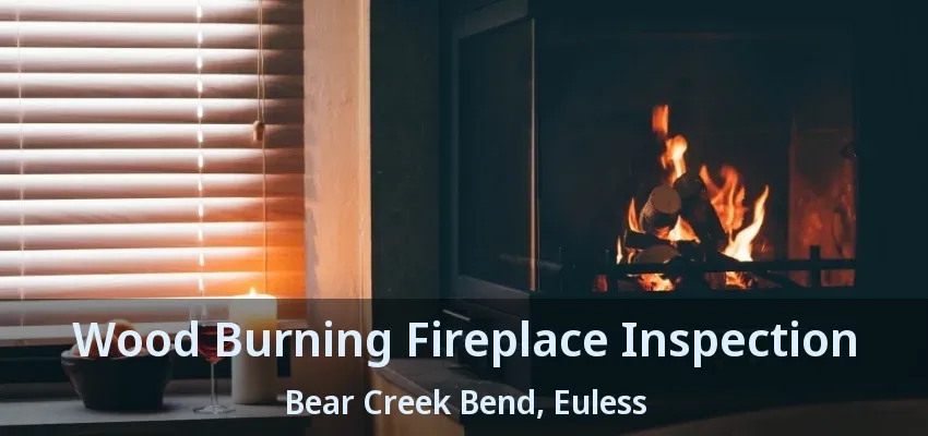 Wood Burning Fireplace Inspection Bear Creek Bend, Euless - TX