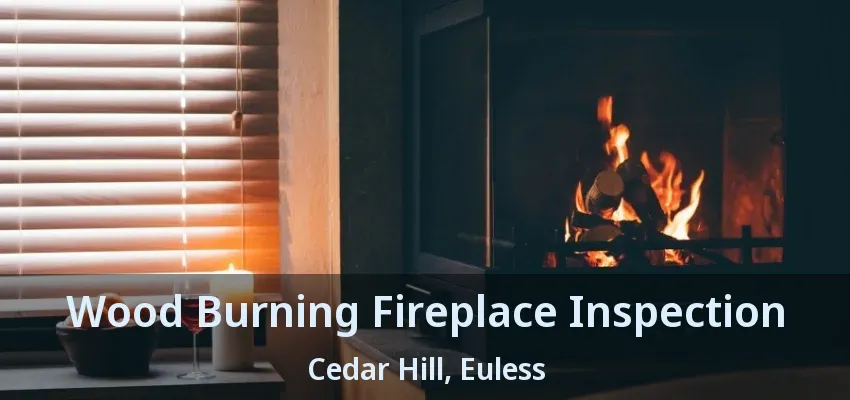 Wood Burning Fireplace Inspection Cedar Hill, Euless - TX