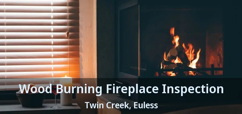Wood Burning Fireplace Inspection Twin Creek, Euless - TX