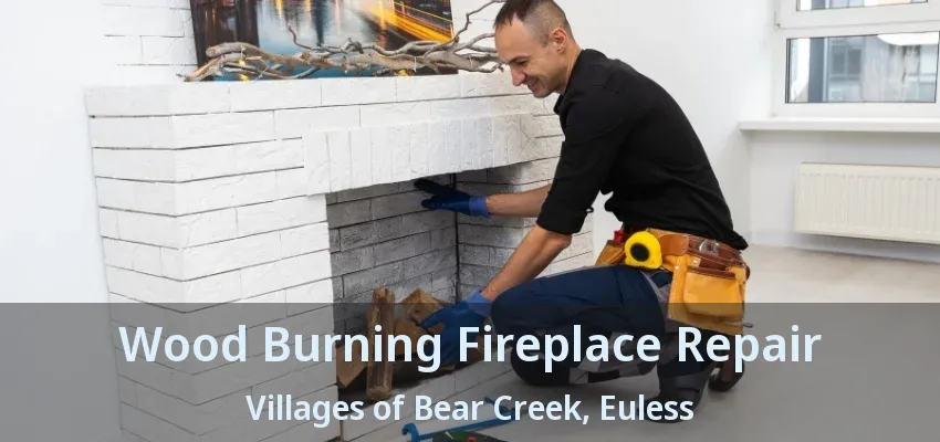 Wood Burning Fireplace Repair Villages of Bear Creek, Euless - TX