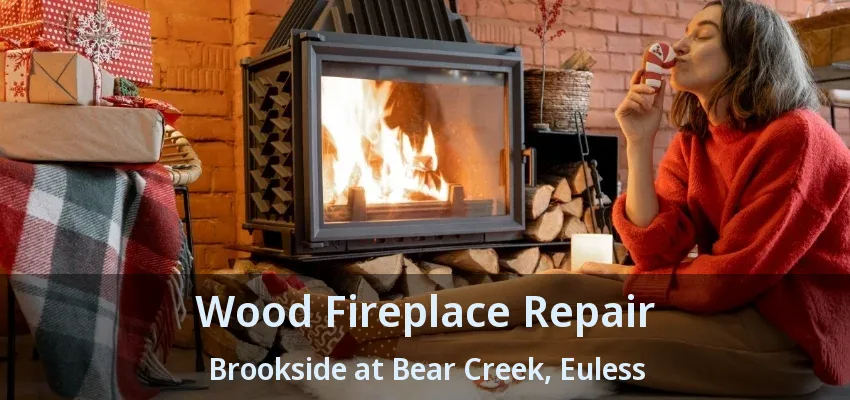 Wood Fireplace Repair Brookside at Bear Creek, Euless - TX