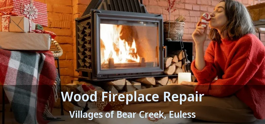 Wood Fireplace Repair Villages of Bear Creek, Euless - TX
