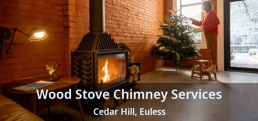 Wood Stove Chimney Services Cedar Hill, Euless - TX