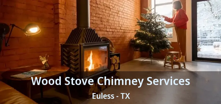 Wood Stove Chimney Services Euless - TX
