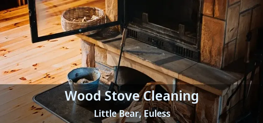 Wood Stove Cleaning Little Bear, Euless - TX