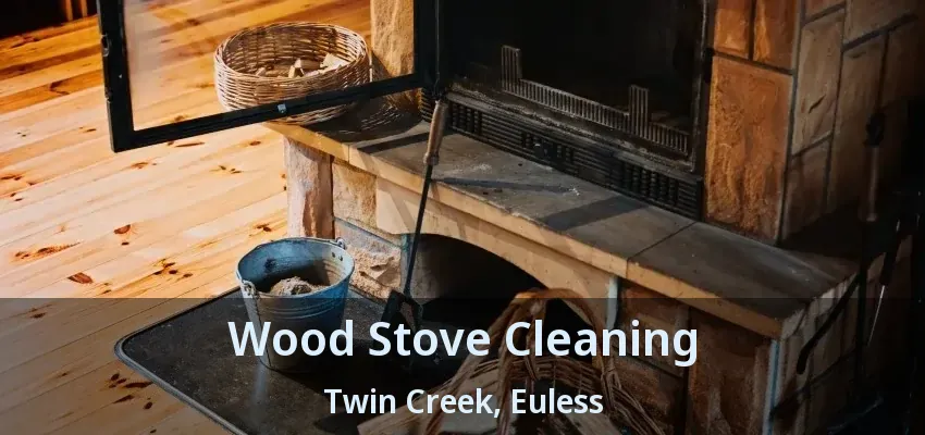 Wood Stove Cleaning Twin Creek, Euless - TX
